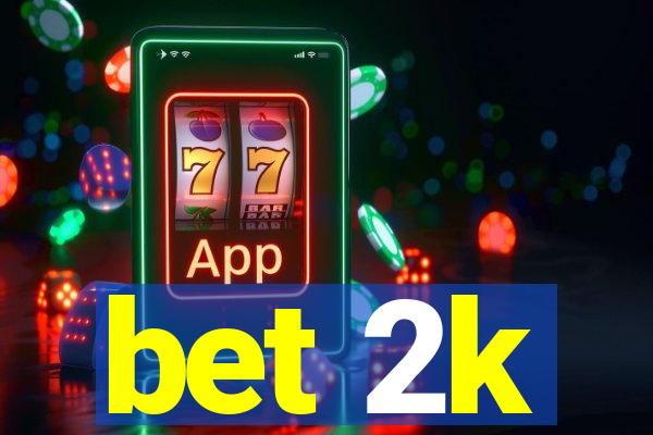 bet 2k